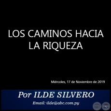 LOS CAMINOS HACIA LA RIQUEZA - Por ILDE SILVERO - Miércoles, 27 de Noviembre de 2019
